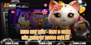 Neko May Mắn - Slot 5 Cuộn Săn Jackpot X5000 Cực Dễ