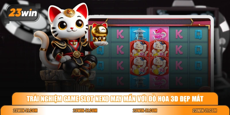 Trải nghiệm game slot Neko May Mắn với đồ họa 3D đẹp mắt