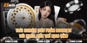 Trải Nghiệm Siêu Phẩm Roulette Với Nhiều Biến Thể Kịch Tính